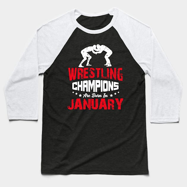 Wrestling Champions Are born in January, Wrestling Birthday Gift Baseball T-Shirt by jmgoutdoors